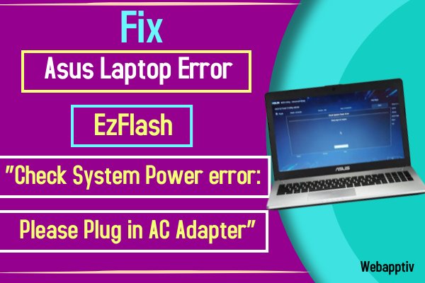 Fix Asus Laptop Error EzFlash - “Check System Power error Please Plug in AC Adapter”