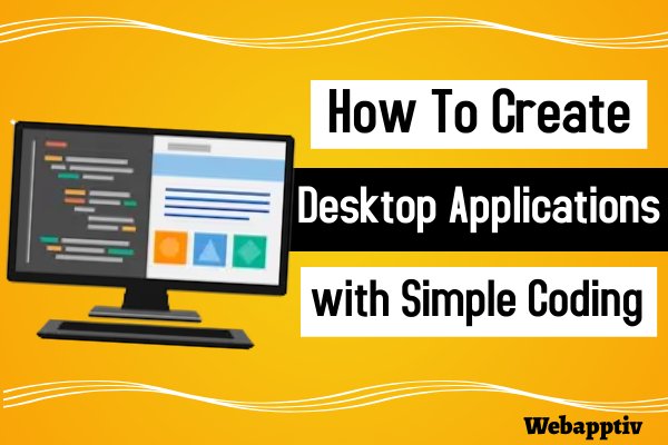 How to create desktop applications with simple coding