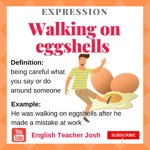Walk on eggshells