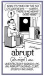 abruptly