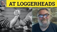 at loggerheads
